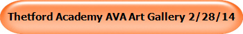Thetford Academy AVA Art Gallery 2/28/14