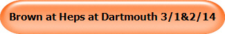 Brown at Heps at Dartmouth 3/1&2/14
